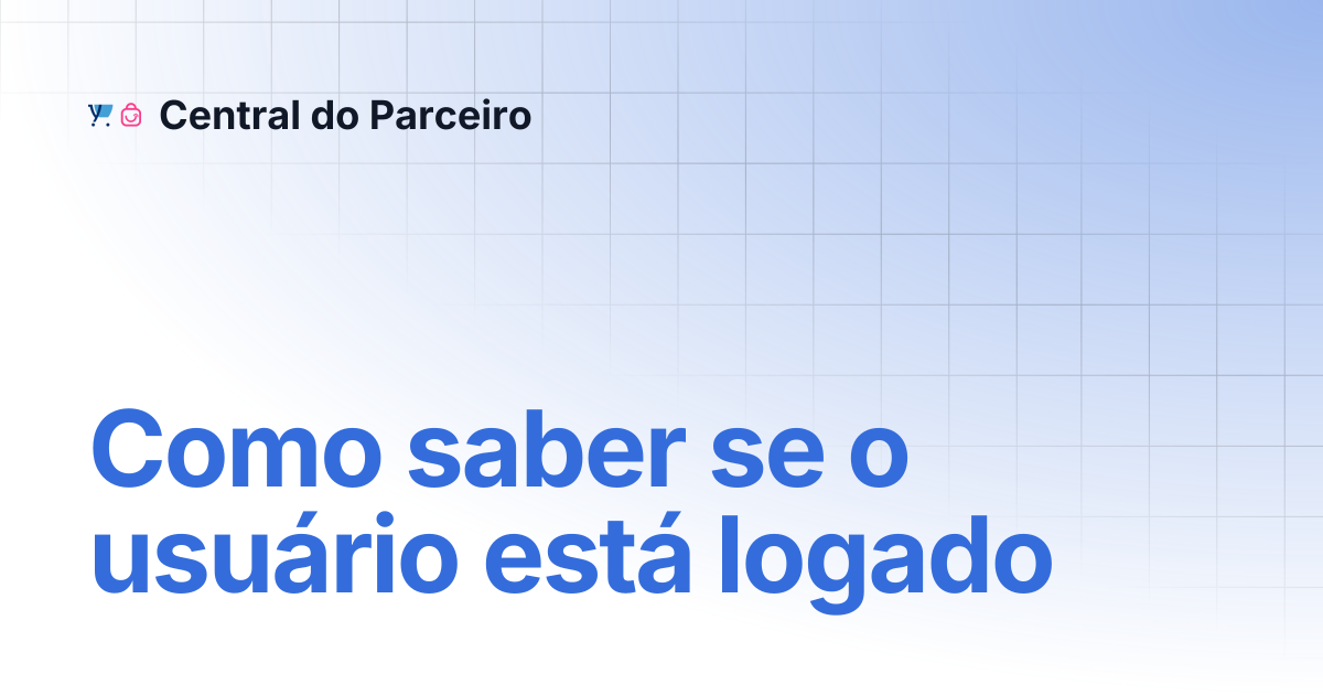 Como saber se o usuário está logado | Documentação de Temas | Central ...